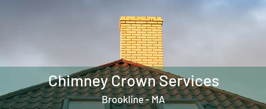 Chimney Crown Services Brookline - MA