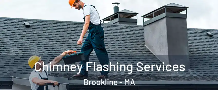 Chimney Flashing Services Brookline - MA