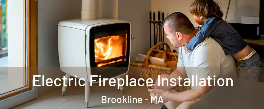  Electric Fireplace Installation Brookline - MA