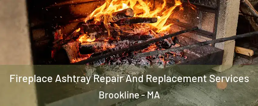  Fireplace Ashtray Repair And Replacement Services Brookline - MA