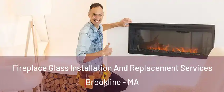  Fireplace Glass Installation And Replacement Services Brookline - MA