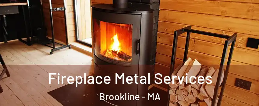 Fireplace Metal Services Brookline - MA