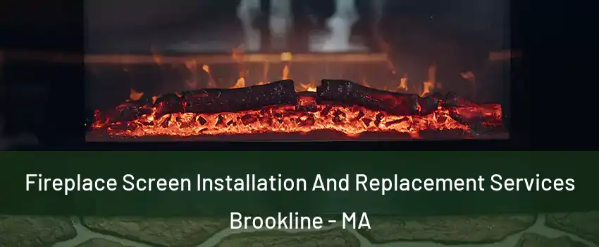 Fireplace Screen Installation And Replacement Services Brookline - MA