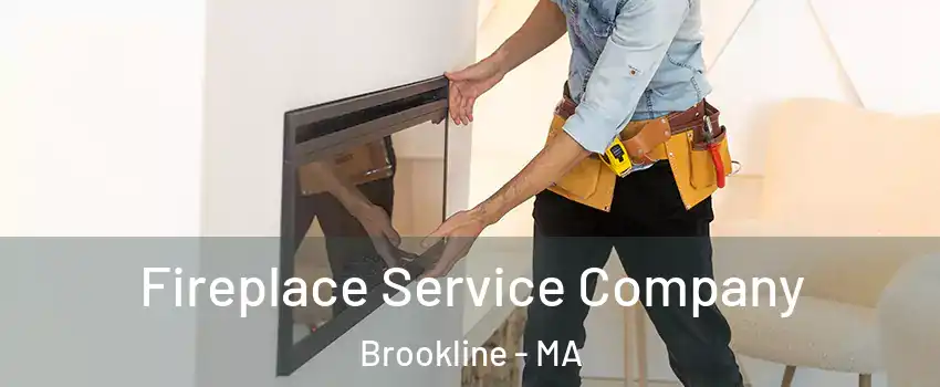Fireplace Service Company Brookline - MA