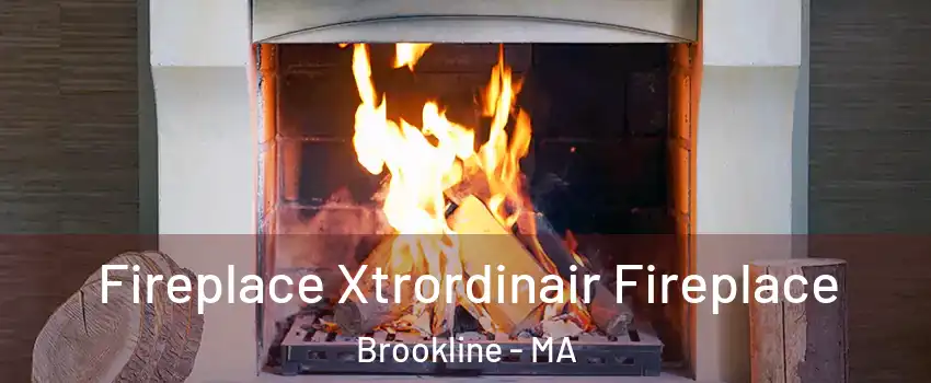  Fireplace Xtrordinair Fireplace Brookline - MA