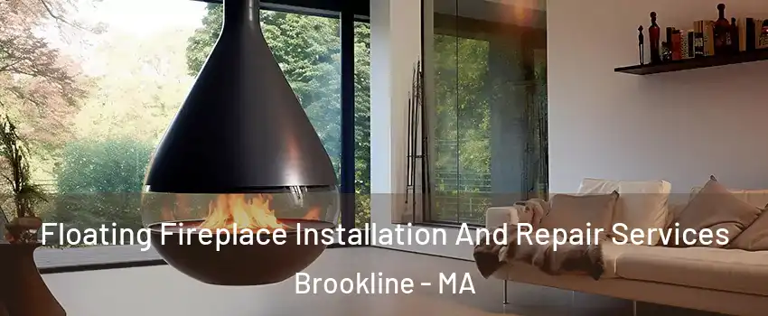 Floating Fireplace Installation And Repair Services Brookline - MA
