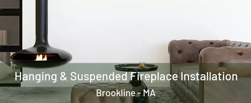  Hanging & Suspended Fireplace Installation Brookline - MA