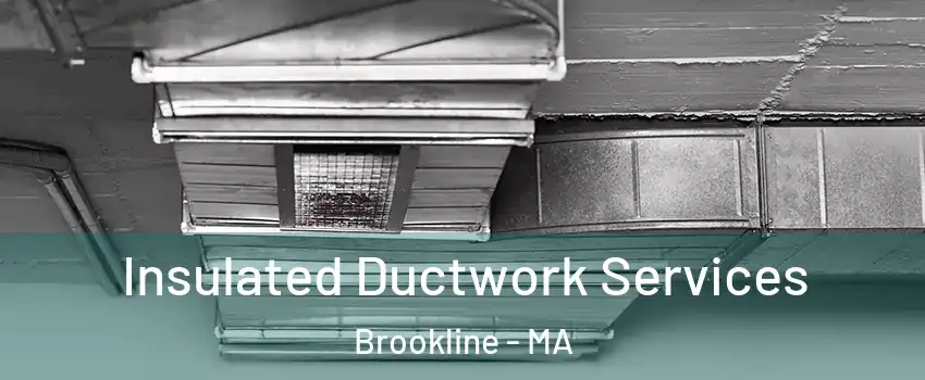  Insulated Ductwork Services Brookline - MA