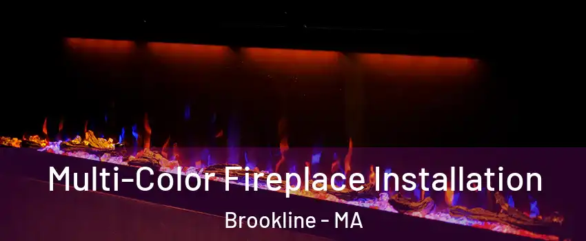  Multi-Color Fireplace Installation Brookline - MA