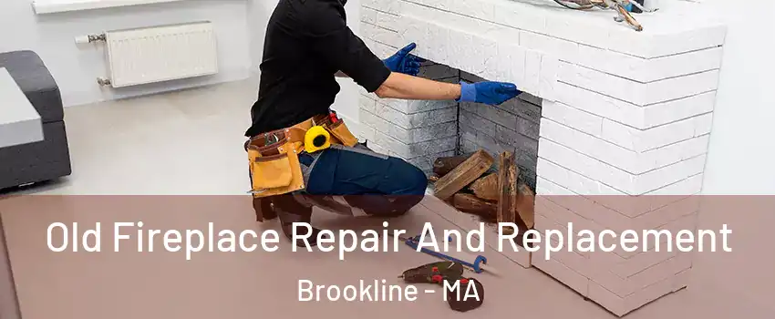  Old Fireplace Repair And Replacement Brookline - MA