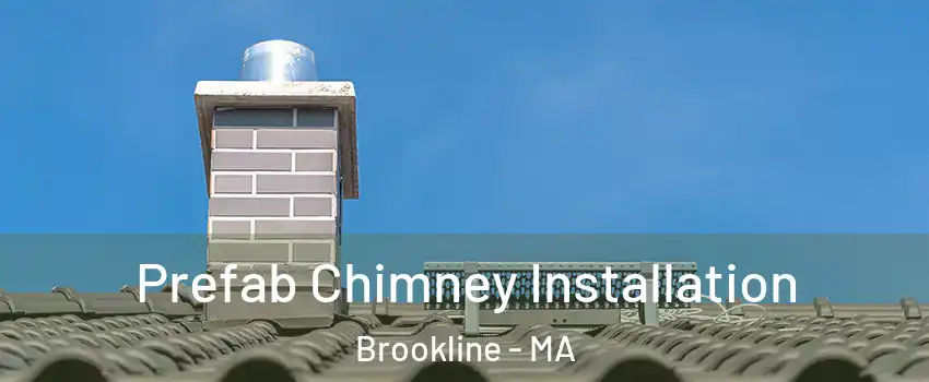  Prefab Chimney Installation Brookline - MA