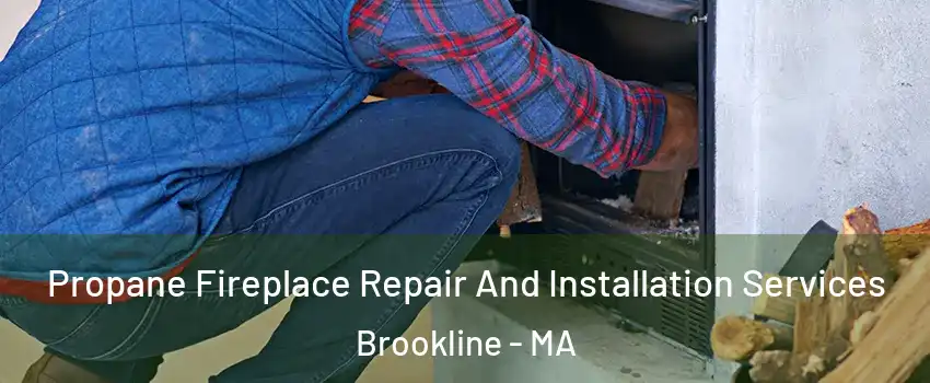  Propane Fireplace Repair And Installation Services Brookline - MA