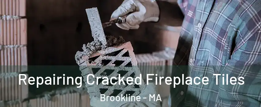  Repairing Cracked Fireplace Tiles Brookline - MA