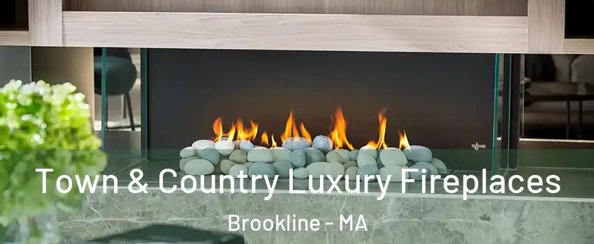  Town & Country Luxury Fireplaces Brookline - MA